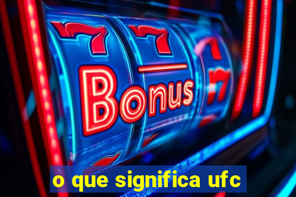 o que significa ufc